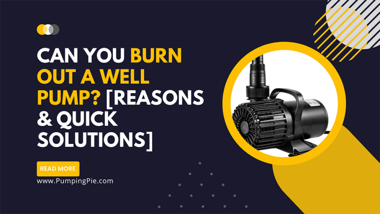 Can You Burn Out A Well Pump? [Reasons & Quick Solutions]