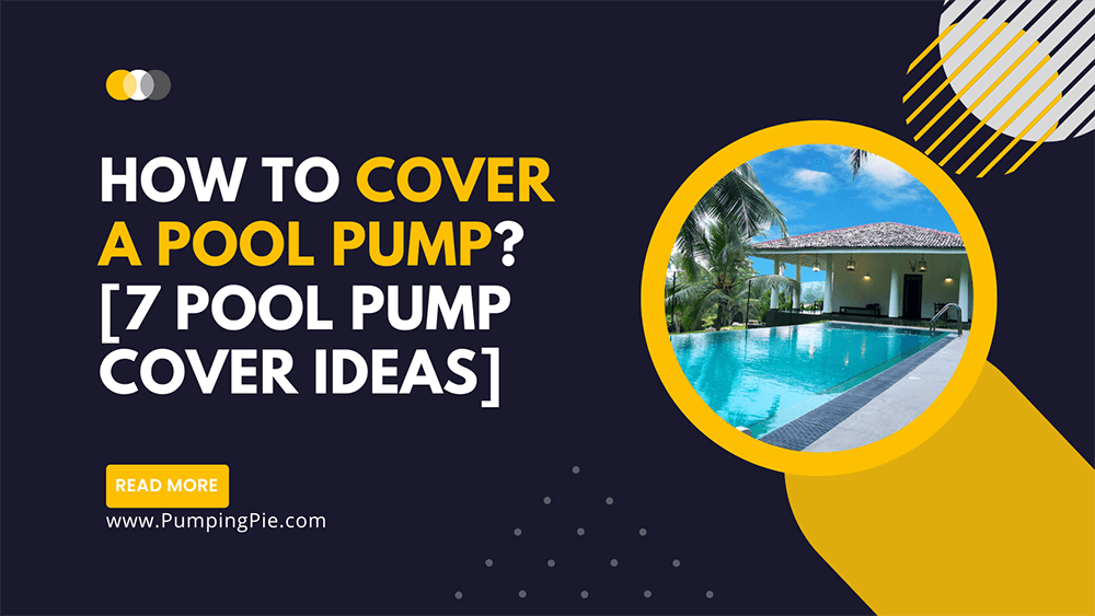 How To Cover A Pool Pump [7 Pool Pump Cover Ideas]