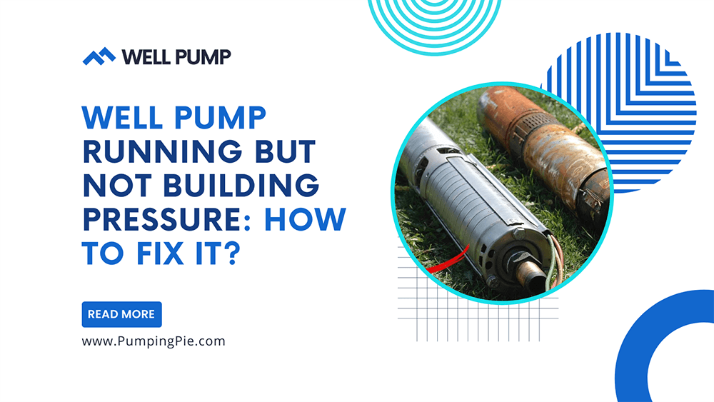 Well Pump Running But Not Building Pressure How To Fix It