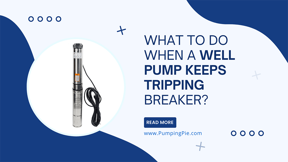 What to Do When a Well Pump Keeps Tripping Breaker