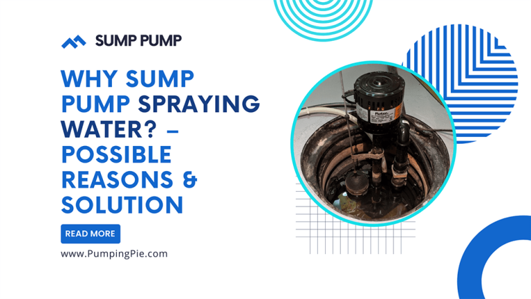 Why Sump Pump Spraying Water? – Possible Reasons & Solution