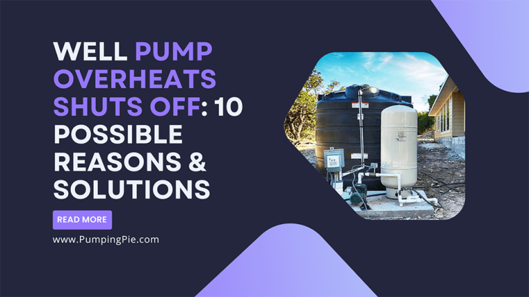 Well Pump Overheats Shuts Off: 10 Possible Reasons & Solutions