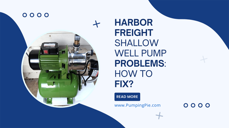 Harbor Freight Shallow Well Pump Problems: How to Fix?